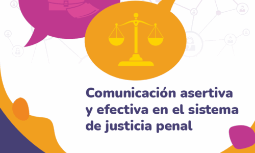 Comunicación asertiva y efectiva en el sistema de justicia penal